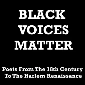 Black Voices Matter - Poets From The 18th Century To The Harlem Renaissance (Audiobook)